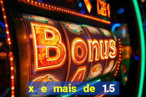 x e mais de 1.5 betano o que significa